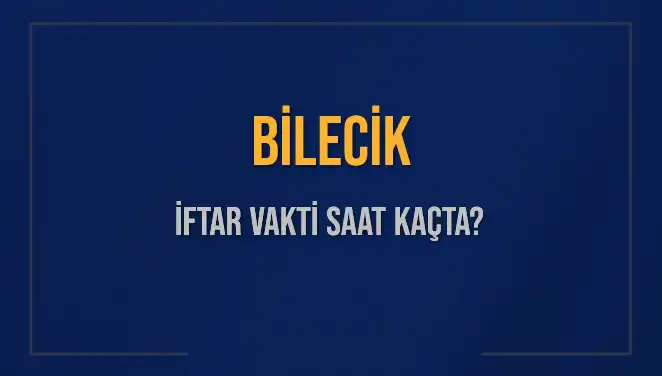 Bilecik İftar Vaktine Sayılı Saatler Kaldı: Bugün Hangi Saatte Açılacak?