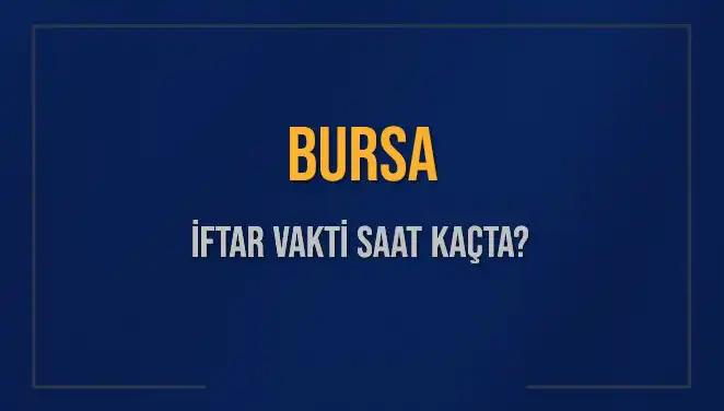 Bursa İftar Vakti 2025: Akşam Ezanı Ne Zaman Okunacak?