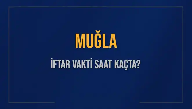 Muğla İftar Vakti: 4 Mart 2025'te Akşam Ezanı Saat Kaçta?