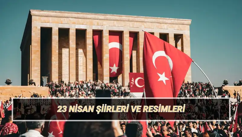 23 Nisan İçin En Güzel Şiirler: Çocukların Coşkusunu Yansıtan 2-4 Kıtalık Seçkiler
