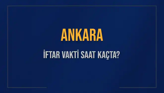 Ankara'da İftar Vakti: Bugün Kaçta Ezan Okunacak?