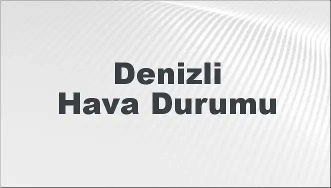 Denizli Hava Durumu: Mart 2025'te Bizi Neler Bekliyor?