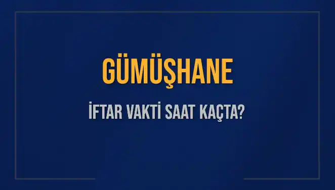Gümüşhane İftar Vakti: 5 Mart 2025'te Ezan Saati Nedir?