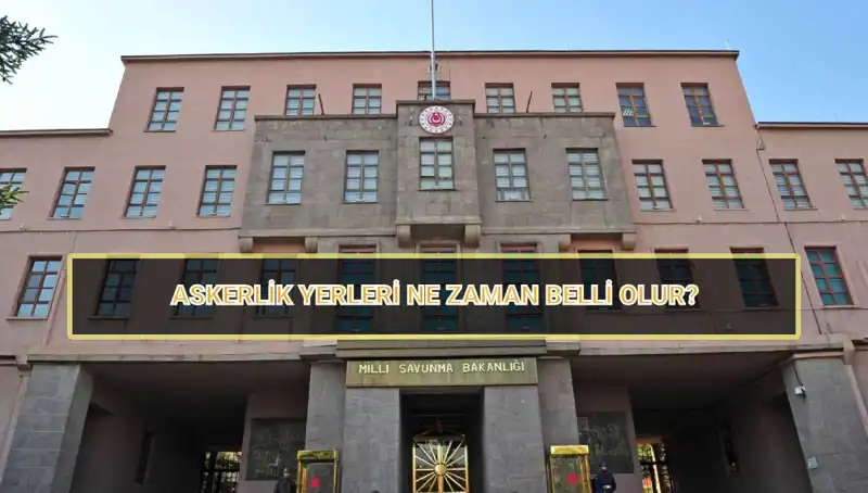 2025 Mayıs Celbi Askerlik Yerleri Açıklandı! MSB Sonuçları Burada