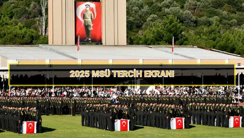 2025 MSÜ Tercih Süreci: Kritik Tarihler ve Bilmeniz Gerekenler