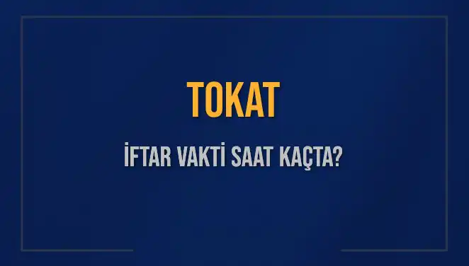 Tokat İftar Vakti: Bugün Saat Kaçta Ezan Okunuyor?