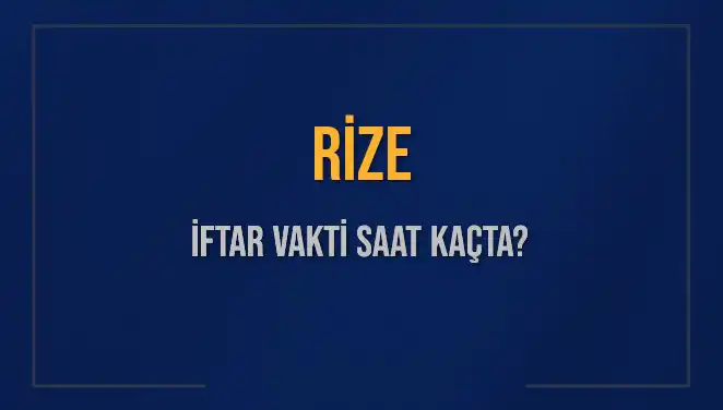 Rize İftar Vakti 2025: Akşam Ezanı Ne Zaman Okunacak?