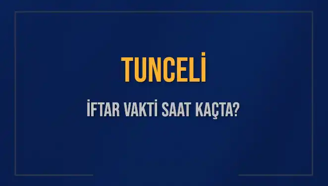 Tunceli İftar Vakti: İftar Saatlerini Kaçırmayın!