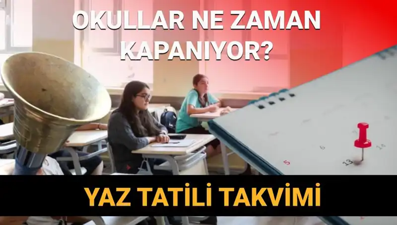 2024-2025 Yaz Tatili Planları: Okullar Ne Zaman Kapanacak?