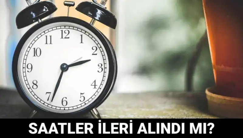 Yaz Saati Uygulaması: Saatler İleri Alındı mı? İşte Son Gelişmeler!