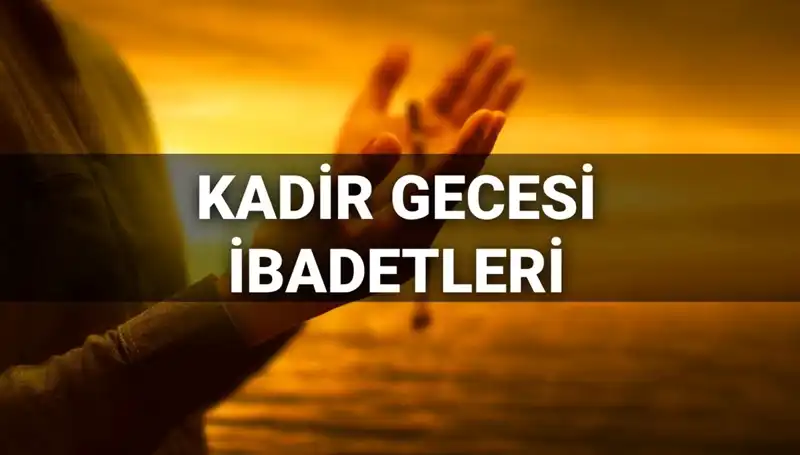 Kadir Gecesi'nde Yapılması Gereken İbadetler ve Dualar 2025