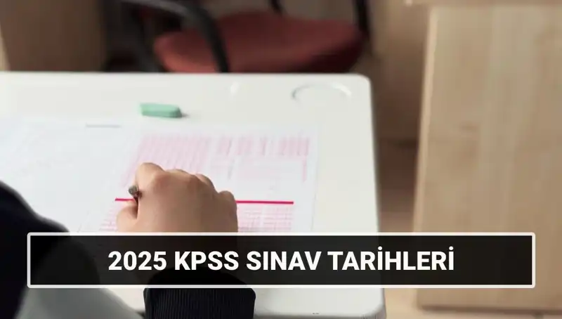2025 KPSS Lisans Sınav Tarihleri Açıklandı: Genel Kültür ve Alan Bilgisi