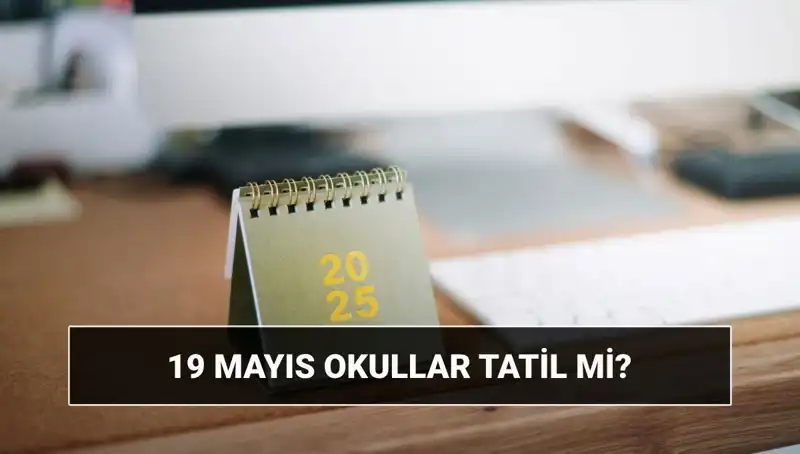 19 Mayıs'ta Okullar Tatil Mi? İşte Bilmeniz Gerekenler