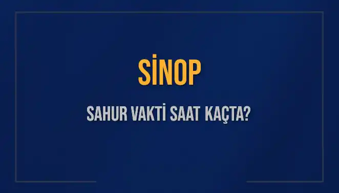 Sinop'ta Ramazan Sahur Vakti Ne Zaman? İşte 2025 Bilgileri