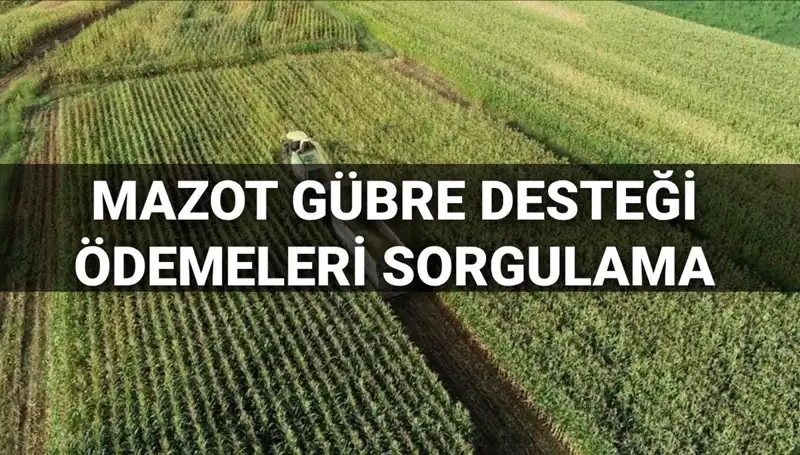 Mazot ve Gübre Desteği Ödemeleri Sorgulama: 2025 Mart Ayı Süreci