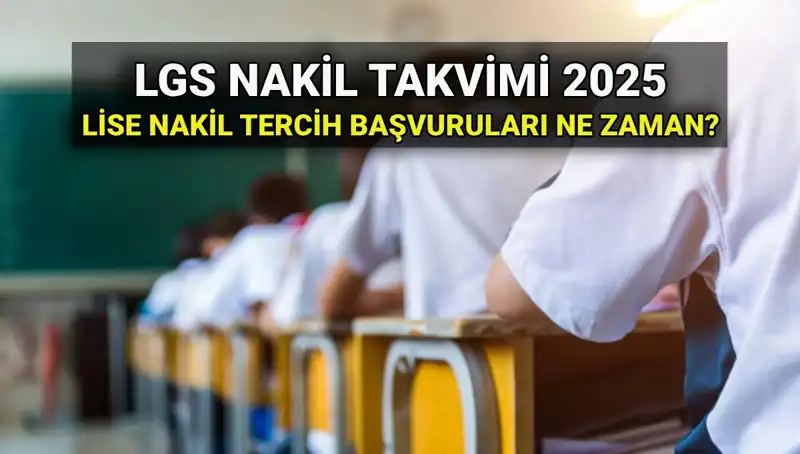 Lise 1. ve 2. Nakil Tarihleri: 2025 LGS Sürecinde Bilinmesi Gerekenler
